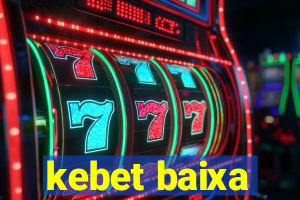 kebet baixa